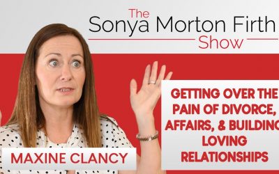 Maxine Clancy – The Pain of Divorce, Affairs, & Building Loving Relationships