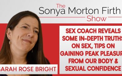 Sarah Rose Bright – reveals some in-depth truths on sex, tips on pleasure & sexual confidence